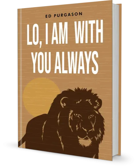 Lo, I AM WITH YOU ALWAYS By Ed Purgason Bookcover